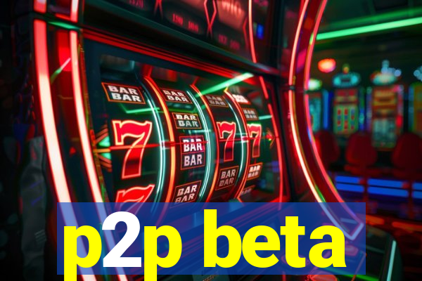 p2p beta